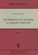 The Problem of Freedom in Marxist Thought di James J. O'Rourke edito da Springer