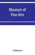 Museum of Fine Arts di Unknown edito da Alpha Editions