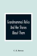 Grandmamma'S Relics And Her Stories About Them di C. E. Bowen edito da Alpha Editions