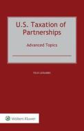 U.S. Taxation Of Partnerships: Advanced Topics di Felix Lessambo edito da Kluwer Law International