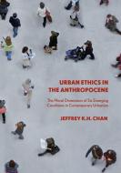 Urban Ethics in the Anthropocene di Jeffrey K. H. Chan edito da Springer Singapore