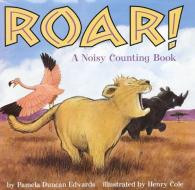 Roar!: A Noisy Counting Book di Pamela Duncan Edwards edito da HARPERCOLLINS