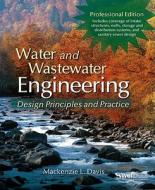 Water and Wastewater Engineering, Professional Edition: Design Principles and Practice di Mackenzie L. Davis edito da MCGRAW HILL BOOK CO
