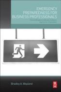 Emergency Preparedness for Business Professionals: How to Mitigate and Respond to Attacks Against Your Organization di Bradley A. Wayland edito da BUTTERWORTH HEINEMANN
