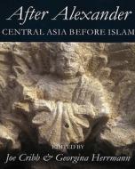 After Alexander: Central Asia Before Islam edito da OXFORD UNIV PR