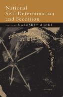 National Self-Determination and Secession di Margaret Moore edito da OXFORD UNIV PR