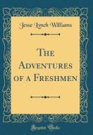 The Adventures of a Freshmen (Classic Reprint) di Jesse Lynch Williams edito da Forgotten Books