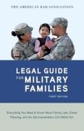 The American Bar Association Legal Guide for Military Families: Everything You Need to Know about Family Law, Estate Pla di American Bar Association edito da RANDOM HOUSE