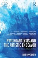 Psychoanalysis and the Artistic Endeavor: Conversations with Literary and Visual Artists di Lois Oppenheim edito da ROUTLEDGE