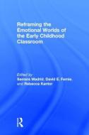 Reframing the Emotional Worlds of the Early Childhood Classroom edito da Taylor & Francis Ltd
