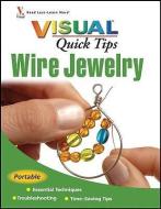 Wire Jewelry VISUAL Quick Tips di Chris Franchetti Michaels edito da John Wiley & Sons