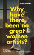 Why Have There Been No Great Women Artists?: 50th Anniversary Edition di Linda Nochlin edito da THAMES & HUDSON