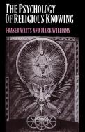 The Psychology of Religious Knowing di Fraser Watts, Mark Williams edito da Cambridge University Press