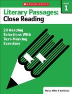 Literary Passages: Close Reading: Grade 1: 20 Reading Selections with Text-Marking Exercises di Martin Lee, Marcia Miller edito da SCHOLASTIC TEACHING RES