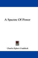 A Spectre Of Power di Charles Egbert Craddock edito da Nobel Press