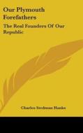 Our Plymouth Forefathers: The Real Found di CHARLES STEDM HANKS edito da Kessinger Publishing