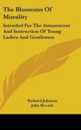 The Blossoms Of Morality: Intended For The Amusement And Instruction Of Young Ladies And Gentlemen di Richard Johnson edito da Kessinger Publishing, Llc