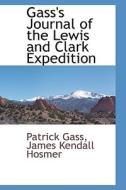 Gass's Journal Of The Lewis And Clark Expedition di Patrick Gass edito da Bibliolife