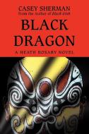 Black Dragon di Casey Sherman edito da iUniverse
