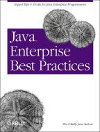 Java Enterprise Best Practices: Expert Tips & Tricks for Java Enterprise Programmers di O'Reilly Java Authors edito da OREILLY MEDIA