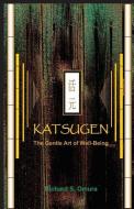 Katsugen - The Gentle Art of Well-Being di Richard S. Omura edito da LIGHTNING SOURCE INC