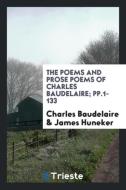 The Poems and Prose Poems of Charles Baudelaire with an Introductory Preface by James Huneker di Charles Baudelaire edito da LIGHTNING SOURCE INC