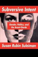 Subversive Intent di Susan R. Suleiman edito da Harvard University Press
