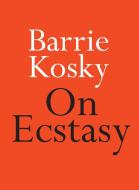 On Ecstasy di Barrie Kosky edito da HACHETTE AUSTRALIA