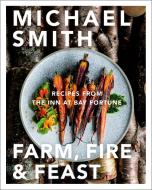 Farm, Fire & Feast: Recipes from the Inn at Bay Fortune di Michael Smith edito da PENGUIN CANADA