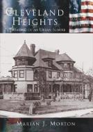 Cleveland Heights: The Making of an Urban Suburb di Marian J. Morton edito da ARCADIA PUB (SC)