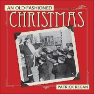 An Old-Fashioned Christmas di Patrick Regan edito da ANDREWS & MCMEEL
