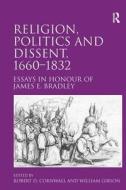 Religion, Politics and Dissent, 1660-1832 di Robert D. Cornwall edito da Taylor & Francis Ltd