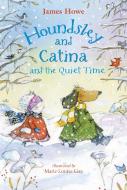 Houndsley and Catina and the Quiet Time: Candlewick Sparks di James Howe edito da CANDLEWICK BOOKS