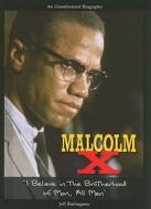 Malcolm X: I Believe in the Brotherhood of Man, All Men di Jeff Burlingame edito da Enslow Publishers