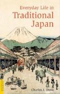 Everyday Life In Traditional Japan di C.J. Dunn edito da Tuttle Publishing