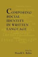 Composing Social Identity in Written Language di Devon Rubin edito da Routledge