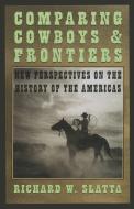 Comparing Cowboys and Frontiers di Richard W. Slatta edito da DENVER ART MUSEUM