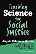 Teaching Science For Social Justice di Angela Calabrese Barton, Jason L. Ermer, Tanahia A. Burkett, Margery D. Osborne edito da Teachers\' College Press