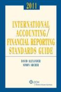 International Accounting/Financial Reporting Standards Guide, 2011 di David Alexander, Simon Archer edito da CCH Incorporated
