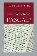 Why Read Pascal? di Paul J Griffiths edito da The Catholic University Of America Press