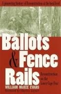 Ballots and Fence Rails: Reconstruction on the Lower Cape Fear di William McKee Evans edito da UNIV OF GEORGIA PR