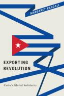 Exporting Revolution di Margaret Randall edito da Duke University Press Books