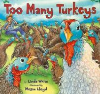 Too Many Turkeys di Linda White edito da Holiday House
