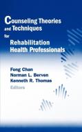 Counseling Theories And Techniques For Rehabilitation Health Professionals di Fong Chan, Norman L. Berven, Kenneth R. Thomas edito da Springer Publishing Co Inc