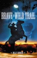 Brave the Wild Trail di Milly Howard edito da BOB JONES UNIV PR