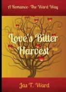 Love\'s Bitter Harvest di Jas T Ward edito da Dead Bound Publishing