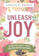Unleash Joy di Janeen R. Brown edito da Janeen R. Brown