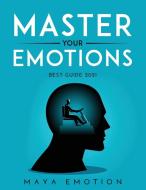 MASTER YOUR EMOTIONS Best guide 2021 di Maya Emotion edito da LIGHTNING SOURCE INC