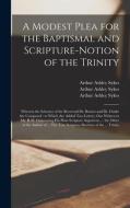 A MODEST PLEA FOR THE BAPTISMAL AND SCRI di ARTHUR ASHLEY SYKES edito da LIGHTNING SOURCE UK LTD
