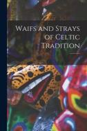 Waifs and Strays of Celtic Tradition; 5 di Anonymous edito da LIGHTNING SOURCE INC